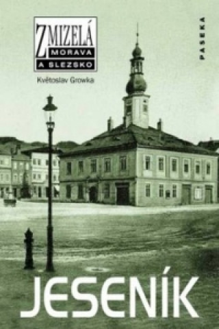 Book Zmizelá Morava a Slezsko Jeseník Květoslav Growka