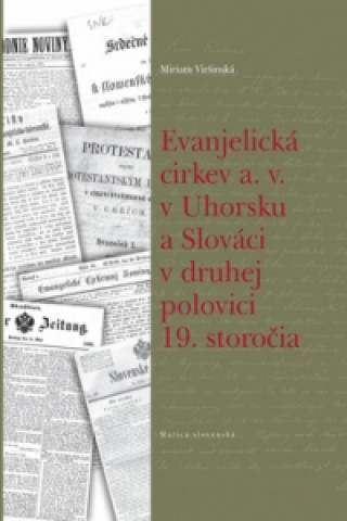 Book Evanjelická  cirkev a. v. v Uhorsku a Slováci v druhej polovici 19. storočia Miriam Viršinská