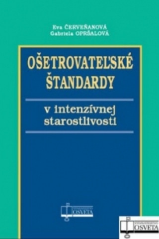 Kniha Ošetrovateľské štandardy v intenzívnej starostlivosti Eva Červeňanová; Gabriela Opršalová