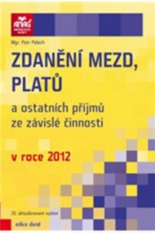 Book Zdanění mezd, platů a ostatních příjmů ze závislé činnosti v roce 2012 Petr Pelech