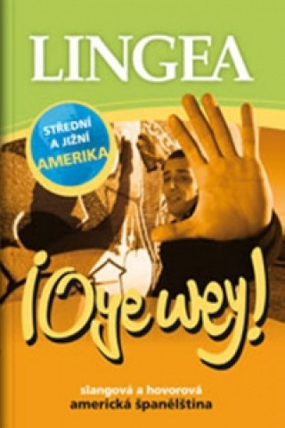 Kniha Oye wey! Slangová a hovorová americká španělština neuvedený autor