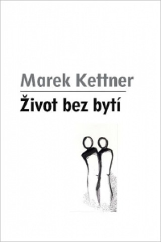 Carte Život bez bytí Marek Kettner