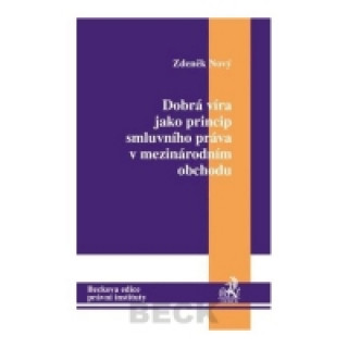 Könyv Dobrá víra jako princip smluvního práva v mezinárodním obchodu Zdeněk Nový