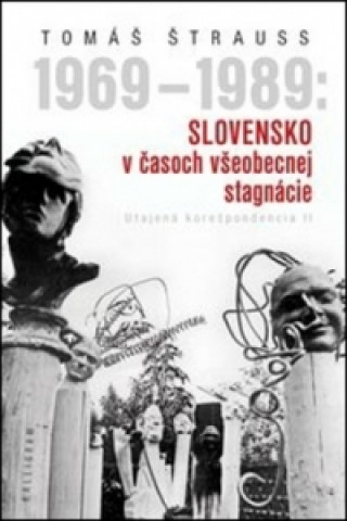 Книга 1969 - 1989: Slovensko v časoch všeobecnej stagnácie Tomáš Štrauss