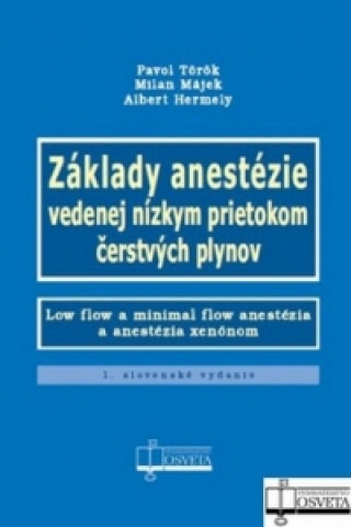Book Základy anestézie vedenej nízkym prietokom čerstvých plynov Pavol Török a kol.