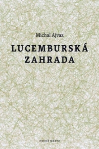 Kniha Lucemburská zahrada Michal Ajvaz
