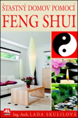Könyv Šťastný domov pomocí Feng Shui Lada Skulilová