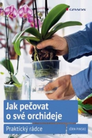 Kniha Jak pečovat o své orchideje Jörn Pinske