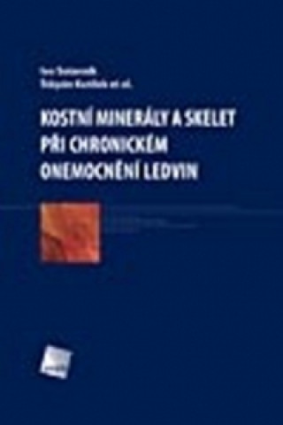 Book Kostní minerály a skelet při chronickém onemocnění ledvin Ivo Sotorník