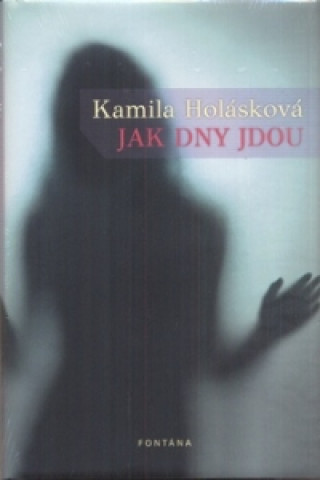 Kniha Jak dny jdou Kamila Holásková