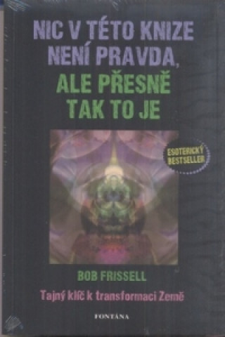 Könyv Nic v této knize není pravda, ale přesně tak to je Bob Frissell
