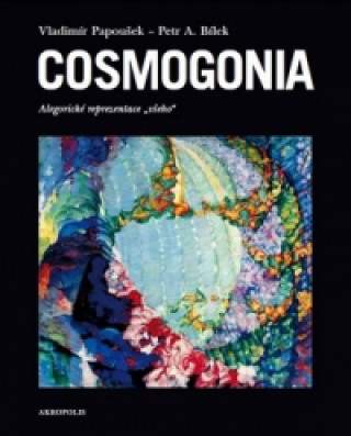 Könyv Cosmogonia Petr A. Bílek