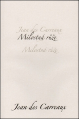 Kniha Milostná růže Jean des Carreaux