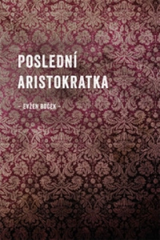 Книга Poslední Aristokratka Evžen Boček