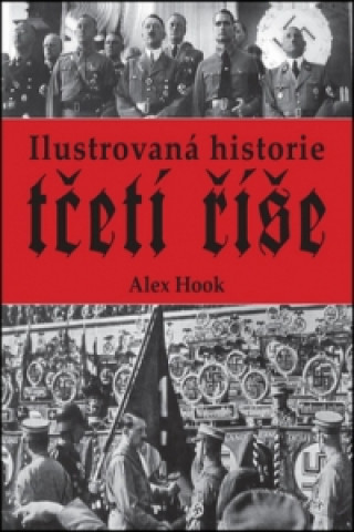 Kniha Ilustrovaná historie třetí říše Alex Hook