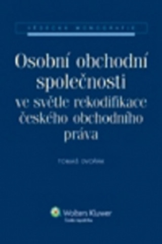 Kniha Osobní obchodní společnosti ve světle rekodifikace českého obchodního práva Tomáš Dvořák