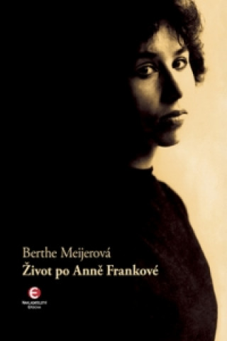 Könyv Život po Anně Frankové Berthe Meijerová