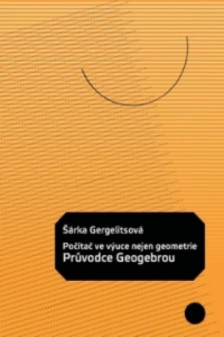 Knjiga Počítač ve výuce nejen geometrie Průvodce Geogebrou Šárka Gergelitsová