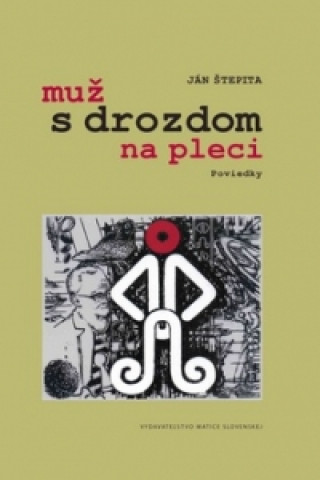 Könyv Muž s drozdom na pleci Ján Štepita