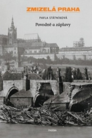 Carte Zmizelá Praha Povodně a záplavy Pavla Státníková