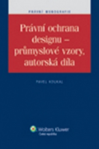 Buch Právní ochrana designu - průmyslové vzory, autorská díla Pavel Koukal