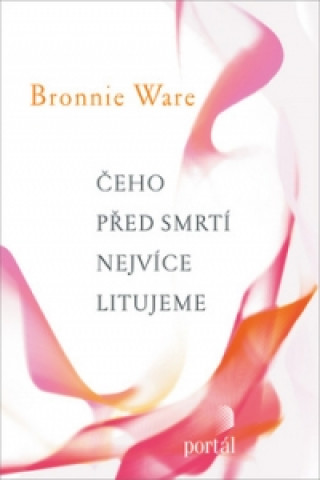 Kniha Čeho před smrtí nejvíce litujeme Bronnie Ware