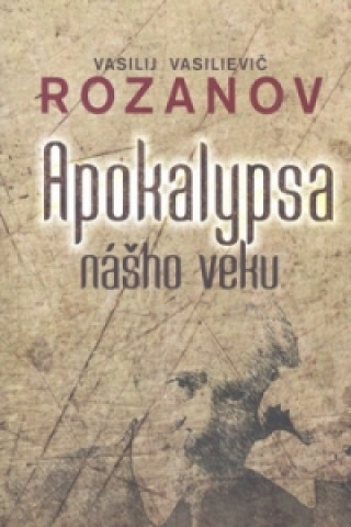 Kniha Apokalypsa nášho veku Vasilij Vasilievič Rozanov