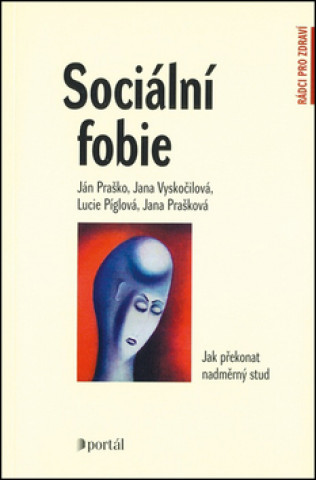 Kniha Sociální fóbie Jana Prašková; Ján Praško; Jana Vyskočilová