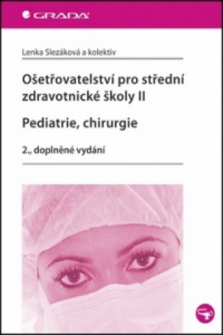 Könyv Ošetřovatelství pro střední zdravotnické školy II Pediatrie, Chirurgie Lenka Slezáková