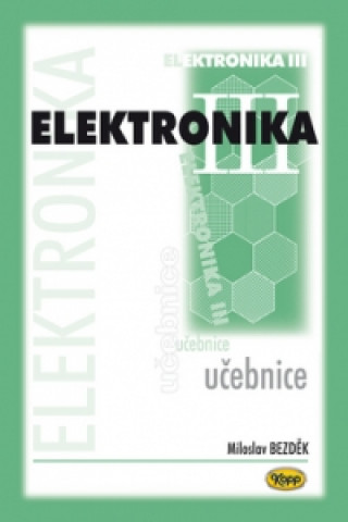 Książka Elektronika III. učebnice Miloslav Bezděk