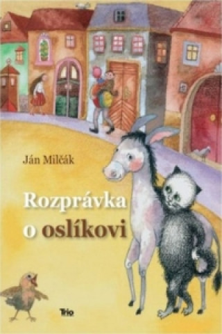Könyv Rozprávka o oslíkovi Ján Milčák