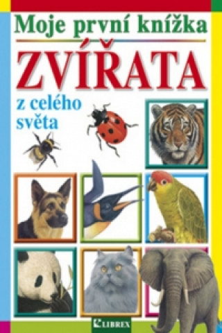 Carte Moje první knížka Zvířata z celého světa 