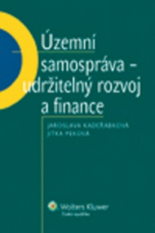 Könyv Územní samospráva - udržitelný rozvoj a finance Jaroslava Kadeřábková; Jitka Peková