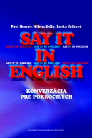 Knjiga Say it in English Paul Benson; Milena Kelly; Lenka Ježková