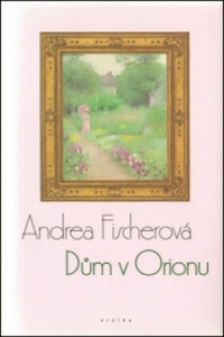 Книга Dům v Orionu Andrea Fischerová
