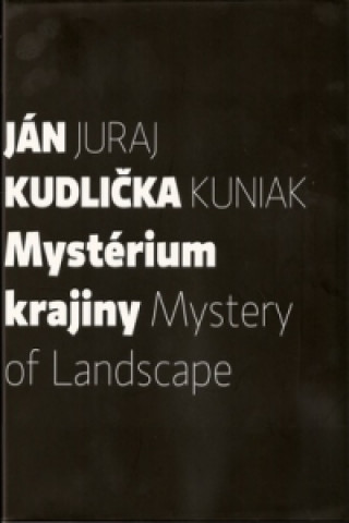 Book Mystérium krajiny Mystery of Landscape Juraj Kuniak; Ján Kudlička