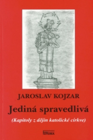 Könyv Jediná spravedlivá Jaroslav Kojzar