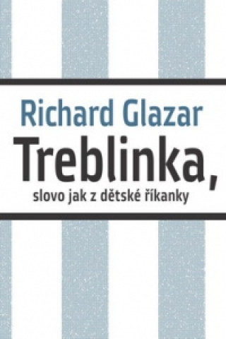 Könyv Treblinka, slovo jak z dětské říkanky Richard Glazar