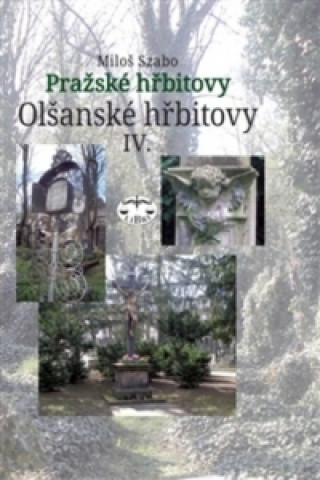 Книга Pražské hřbitovy Olšanské hřbitovy IV. Miloš Szabo
