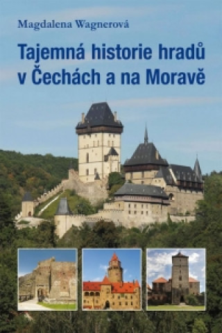 Kniha Tajemná historie hradů v Čechách a na Moravě Magdalena Wagnerová