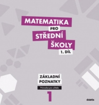 Carte Matematika pro střední školy 1.díl Průvodce pro učitele M. Květoňová