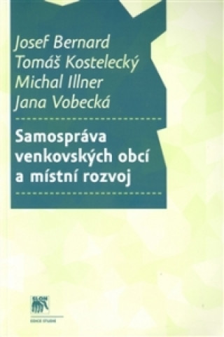 Kniha Samospráva venkovských obcí a místní rozvoj Josef Bernard; Tomáš Kostelecký; Michal Illner
