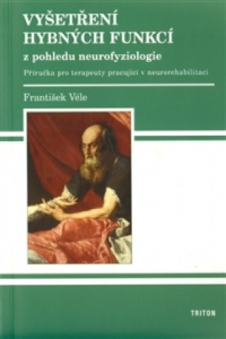 Kniha Vyšetření hybných funkcí z pohledu neurofyziologie František Véle