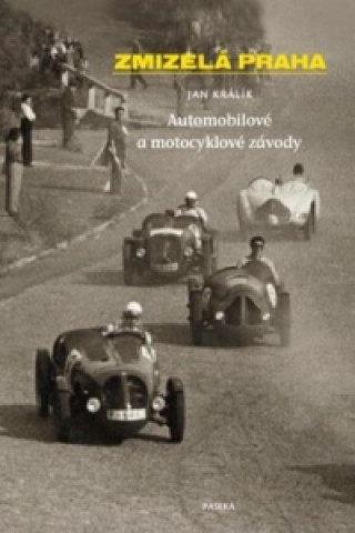 Könyv Zmizelá Praha Automobilové a motocyklové závody Jan Králík