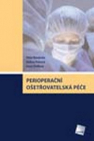 Kniha Perioperační ošetřovatelská péče Peter Wendsche; Andrea Pokorná; Ivana Štefková