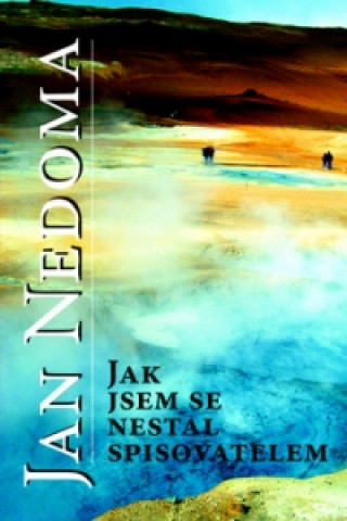 Könyv Jak jsem se nestal spisovatelem Jan Nedoma