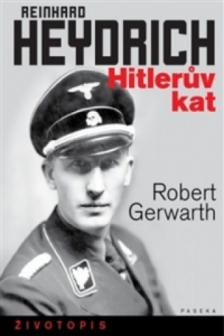 Carte Reinhard Heydrich Hitlerův kat Robert Gerwarth