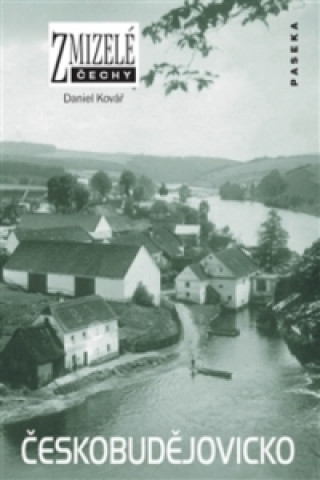Книга Zmizelé Čechy Českobudějovicko Daniel Kolář