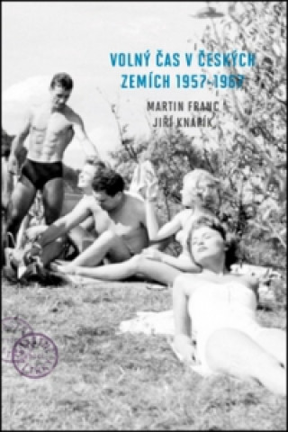 Book Volný čas v českých zemích 1957-1967 Martin Franc; Jiří Knapík