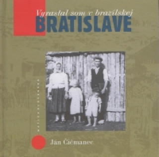 Knjiga Vyrastal som v brazílskej Bratislave Ján Čičmanec